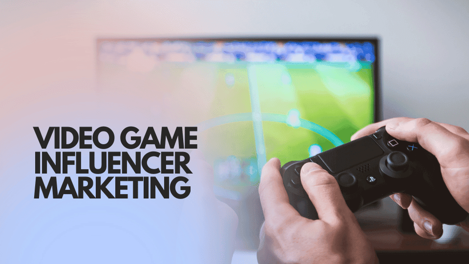 Video Game Influencer Marketing