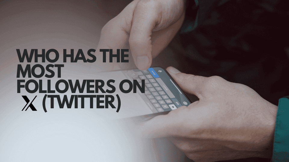 Who Has the Most Followers on X (Twitter)?