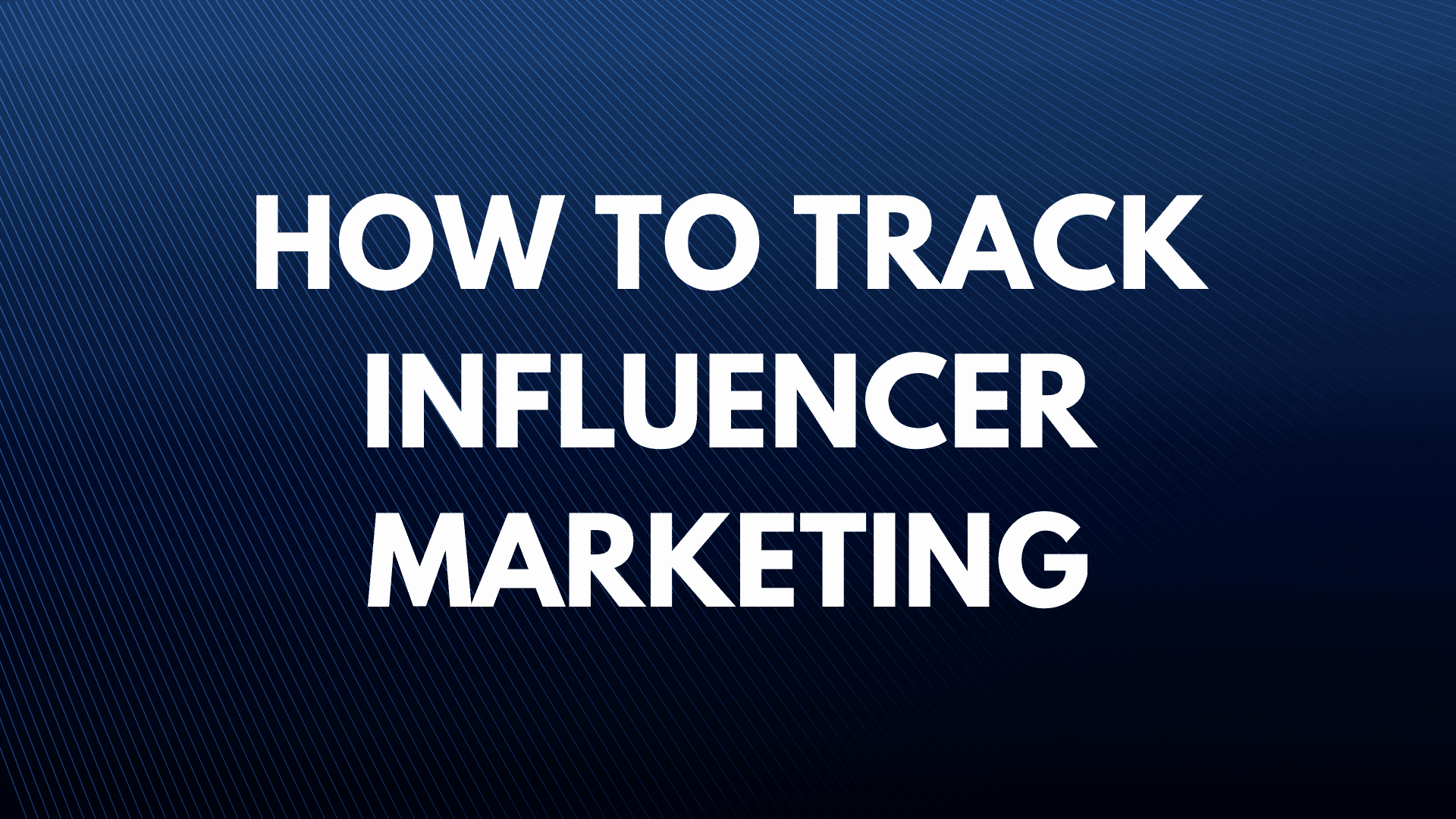 How to track influencer marketing