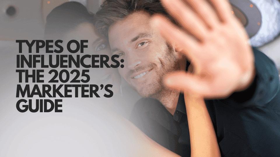 Types of Influencers: Nano, Micro, Macro and Mega (2026 Guide)