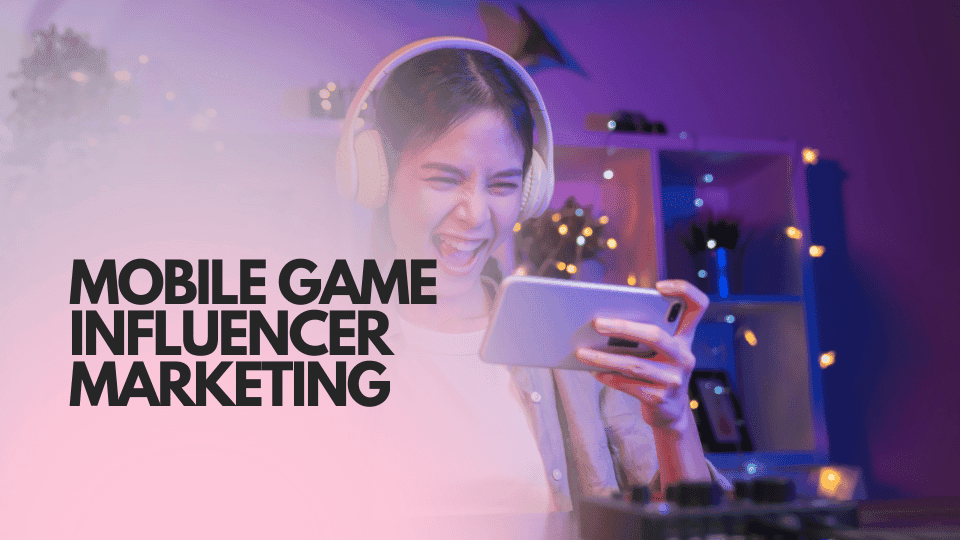 Mobile Game Influencer Marketing: The Definitive Guide for 2026