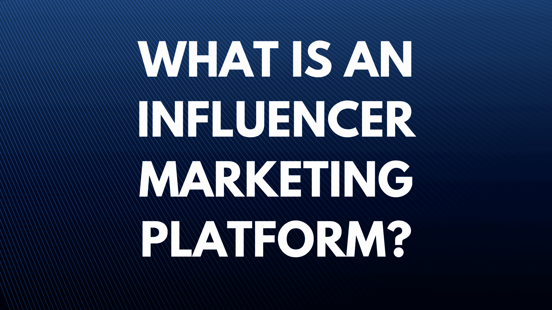 What is an influencer marketing platform?