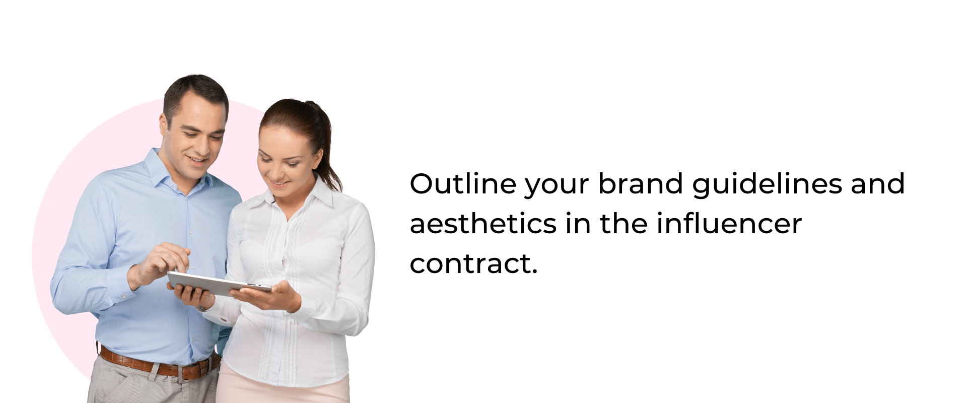Outline your brand guidelines and aesthetics in the influencer contract.