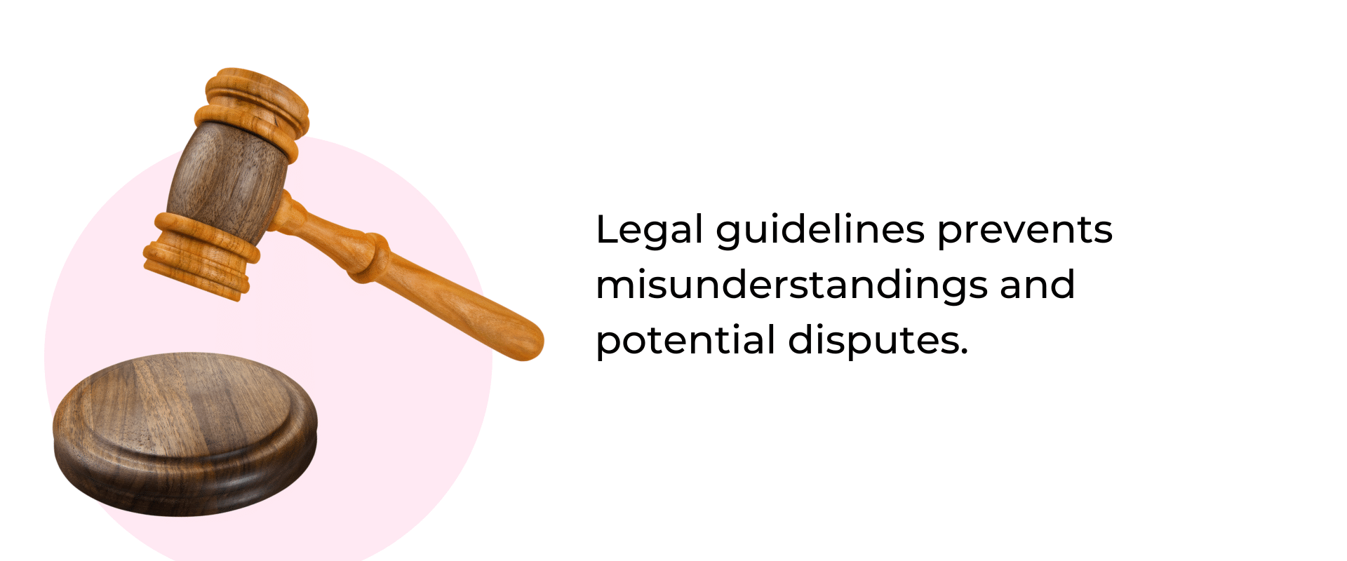 Legal guidelines prevents misunderstandings and potential disputes.