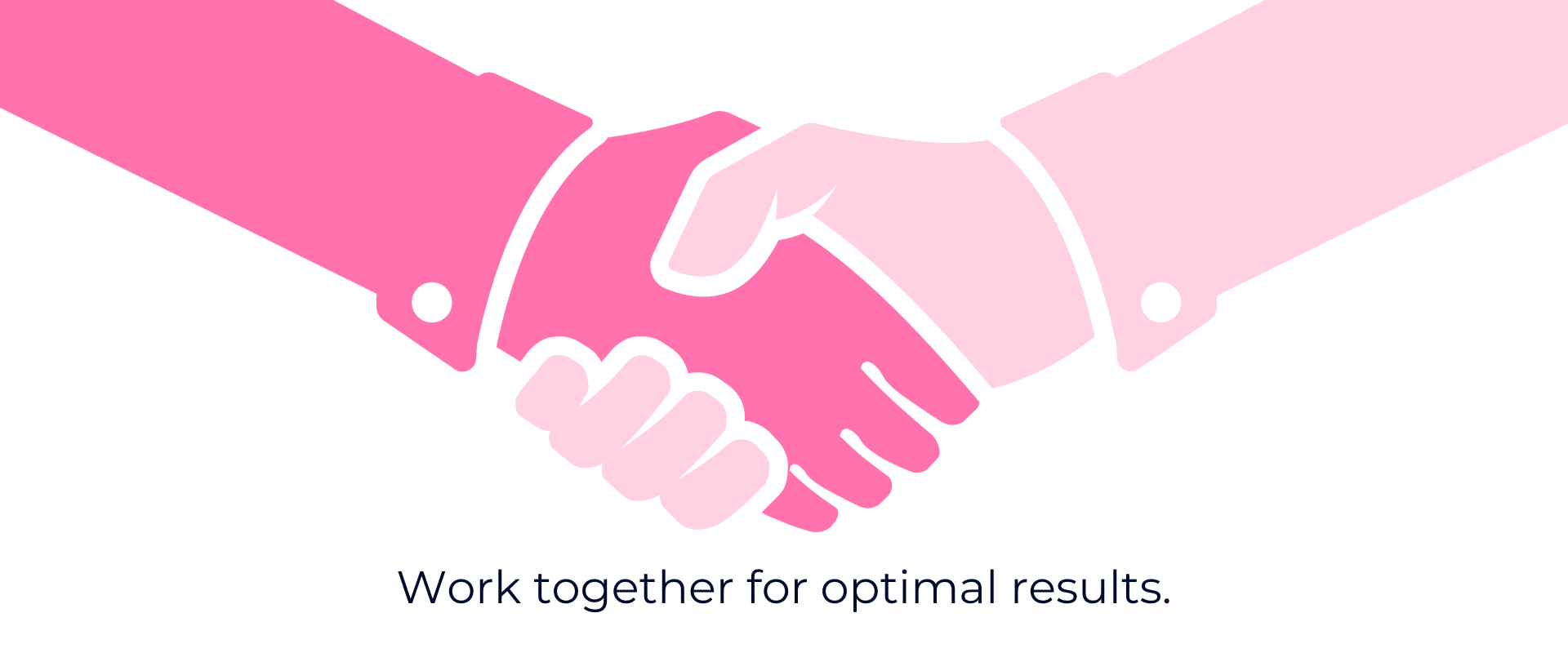 A pink handshake with the words work together for optimal results.