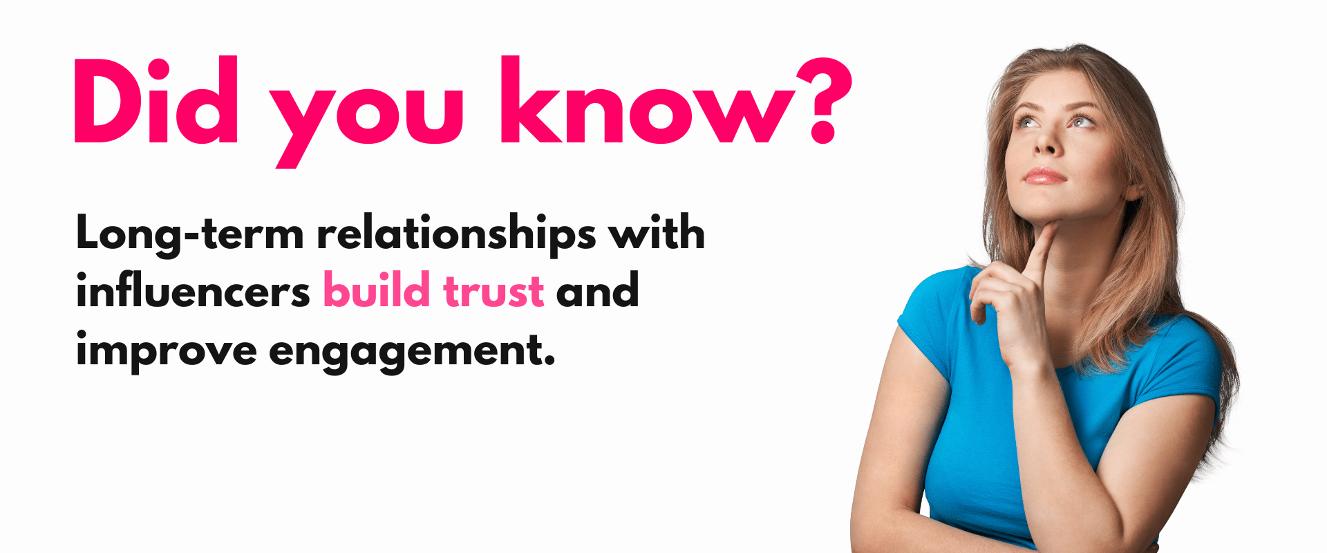 Long term relationships with influencers build trust and improve engagement.