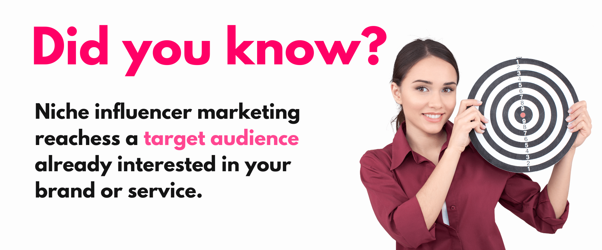 Did you know? influencer marketing reaches target audience interested in your brand or service.