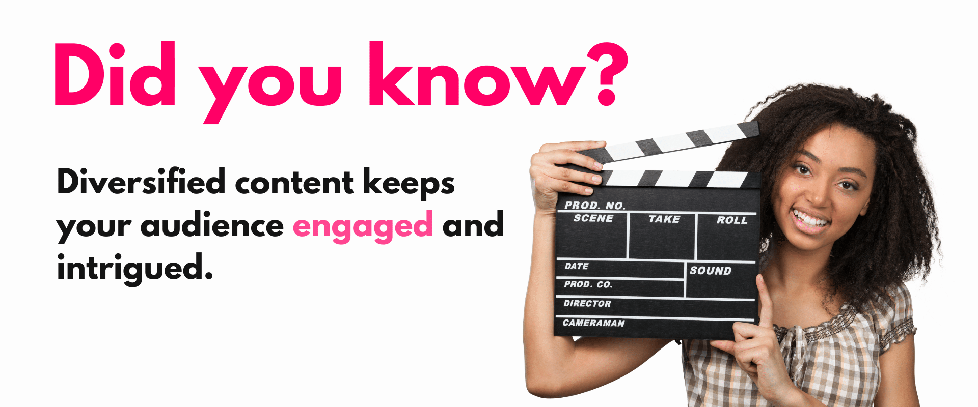 Did you know? diverse content keeps your audience and engaged.