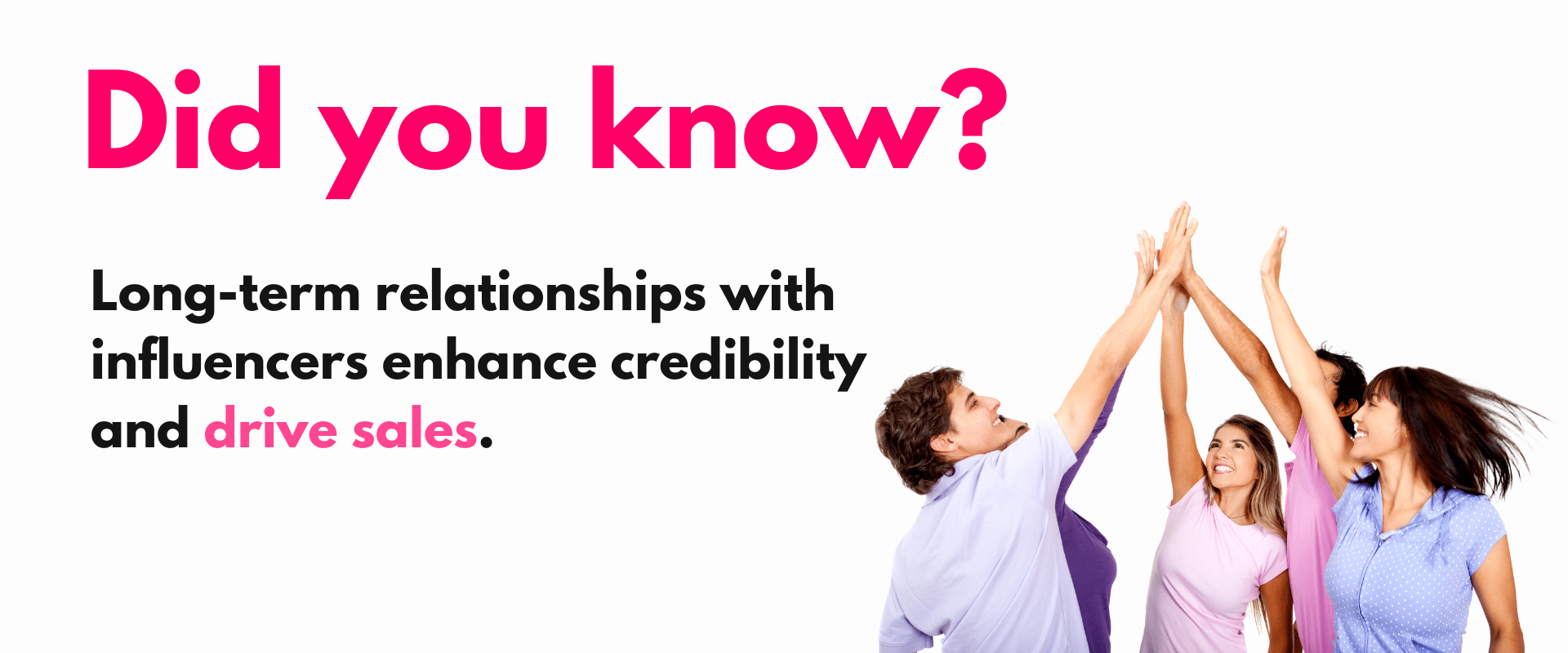 Long term relationships with influencers enhance credibility and sales.