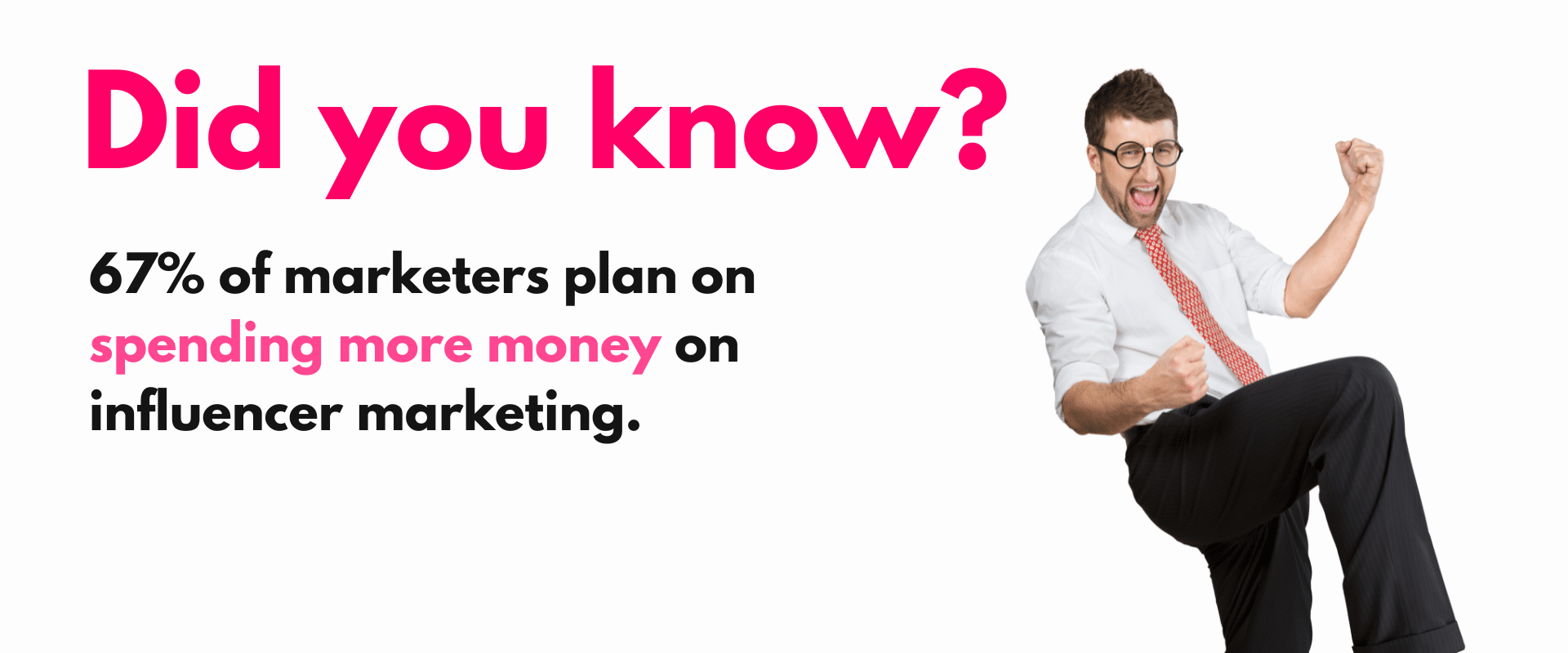 Did you know 75% of marketers plan on spending more influence money on influencer marketing.