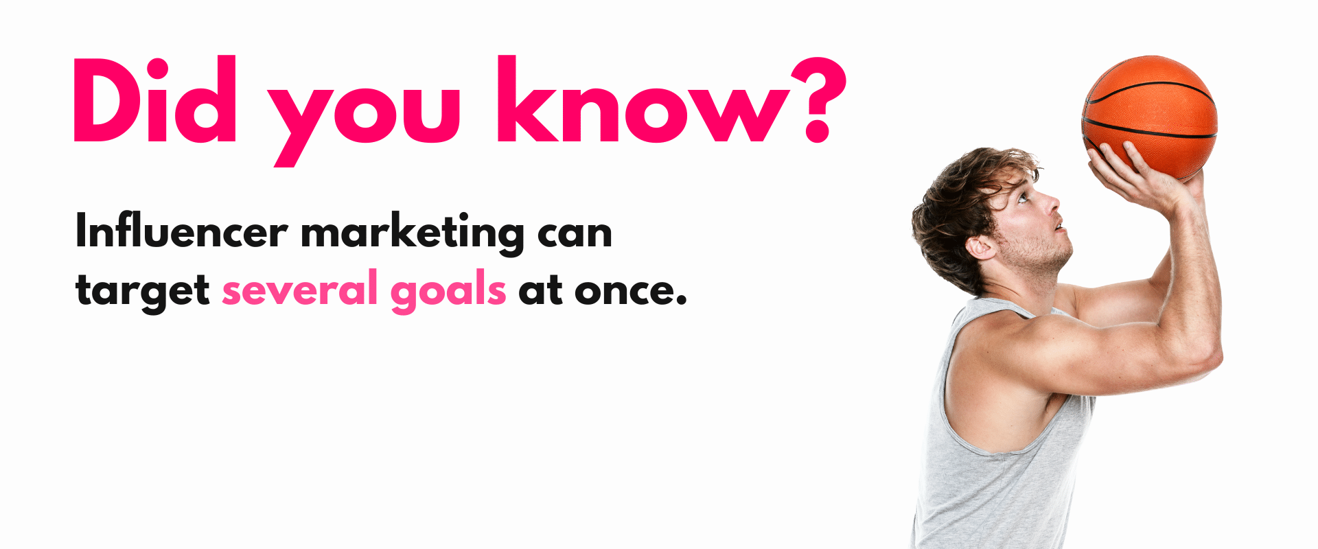 Did you know? influence marketing can target several goals at once.