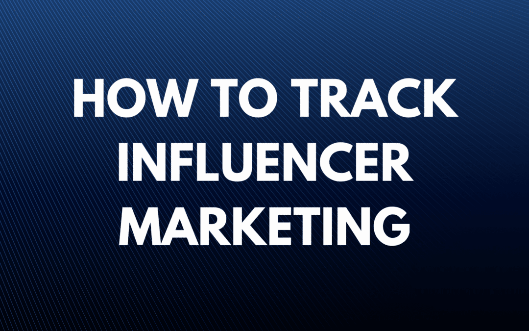 How to track influencer marketing