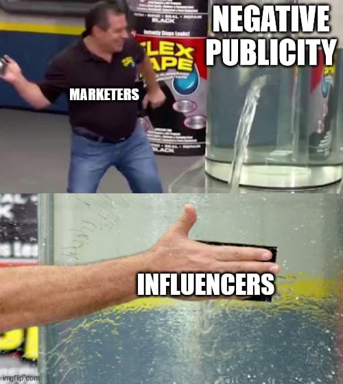 Negative publicity marketers influencers | made w/ imgflip meme maker.