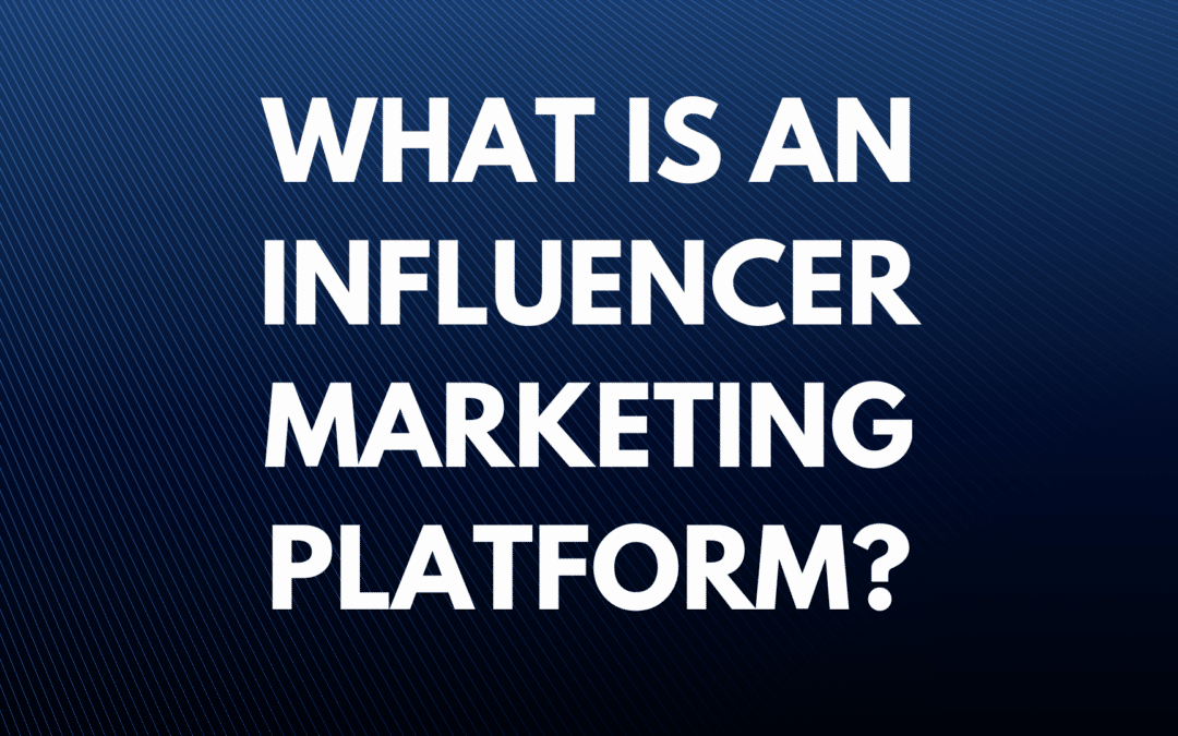 What is an influencer marketing platform?