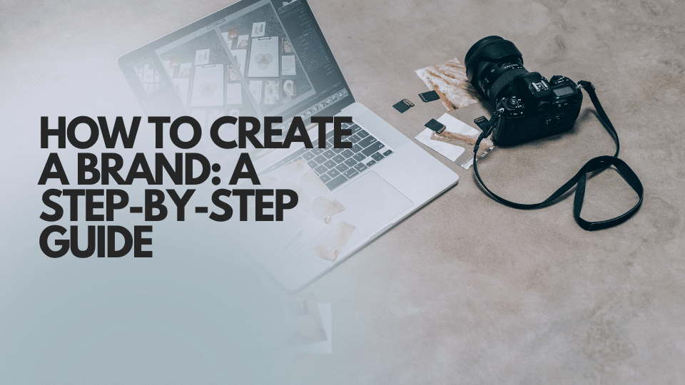 How to Create a Brand: A Step-by-Step Guide for Modern Marketers