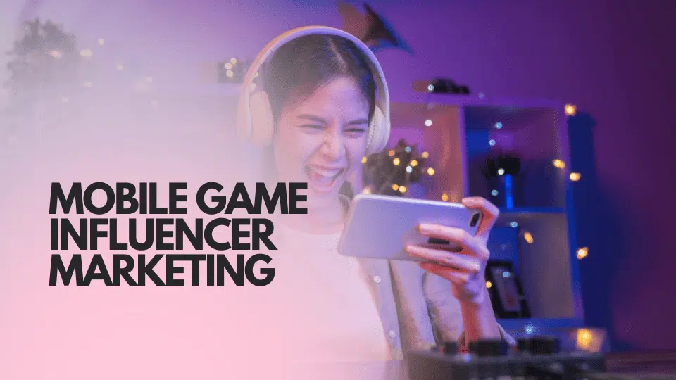 Mobile Game Influencer Marketing: The Definitive Guide for 2026